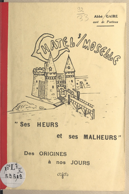 Châtel-Sur-Moselle. Ses Heurs Et Ses Malheurs, Des Origines À Nos Jours