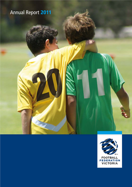 Annual Report 2011 FOOTBALL FEDERATION VICTORIA