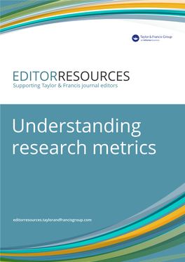 Understanding Research Metrics INTRODUCTION Discover How to Monitor Your Journal’S Performance Through a Range of Research Metrics