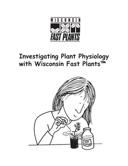 Investigating Plant Physiology with Wisconsin Fast Plants™ Investigating Plant Physiology with Wisconsin Fast Plants™