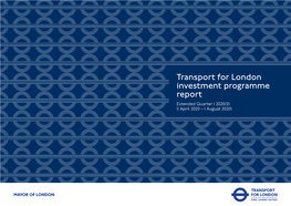 Transport for London Investment Programme Report Extended Quarter 1 2020/21 (1 April 2020 – 1 August 2020) Contents