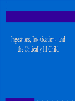 Ingestions, Intoxications, and the Critically Ill Child Poisoning in Children