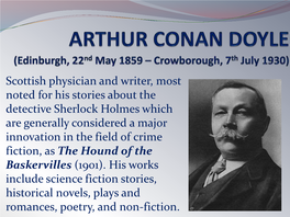 A.C. DOYLE • 1859: He Was Born to an Affluent, Strict Irish-Catholic Family in Edinburgh, the Second of Charles Altamont and Mary Foley Doyle’S Ten Children