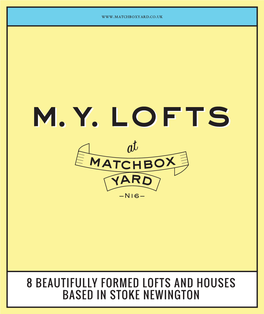 8 BEAUTIFULLY FORMED LOFTS and HOUSES BASED in STOKE NEWINGTON Matchbox Yard, N16 Matchbox Yard, N16 WELCOME