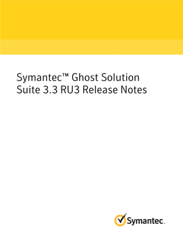 Symantec™ Ghost Solution Suite 3.3 RU3 Release Notes Symantec™ Ghost Solution Suite 3.3 RU3 Release Notes