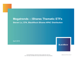 Megatrends – Ishares Thematic Etfs Steven Lu, CFA, Blackrock Ishares APAC Distribution