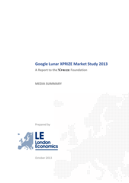 Google Lunar XPRIZE Market Study 2013 a Report to the Foundation