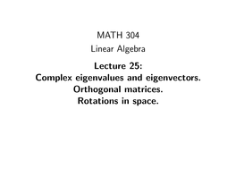 MATH 304 Linear Algebra Lecture 25: Complex Eigenvalues and Eigenvectors