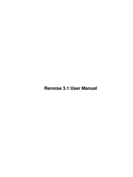 Renoise 3.1 User Manual Renoise 3.1 User Manual Table of Contents 1 Welcome to the Renoise User Manual