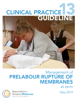 Management of PRELABOUR RUPTURE of MEMBRANES at Term May 2014 CLINICAL PRACTICE GUIDELINE NO.13 Management of Prelabour Rupture of Membranes at Term