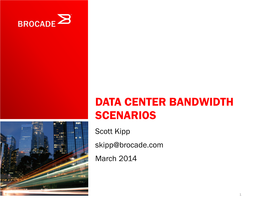 DATA CENTER BANDWIDTH SCENARIOS Scott Kipp Skipp@Brocade.Com March 2014