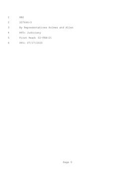 1 HB2 2 207646-3 3 by Representatives Holmes and Allen 4 RFD: Judiciary 5 First Read: 02-FEB-21 6 PFD: 07/17/2020