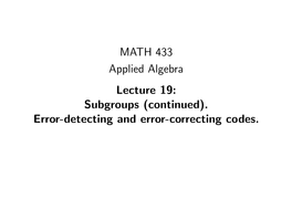 MATH 433 Applied Algebra Lecture 19: Subgroups (Continued). Error-Detecting and Error-Correcting Codes. Subgroups Deﬁnition