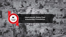 Hawksworth Young Chef Scholarship Foundation WHO WE ARE