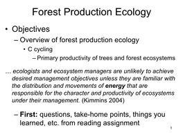 Forest Production Ecology • Objectives – Overview of Forest Production Ecology • C Cycling – Primary Productivity of Trees and Forest Ecosystems