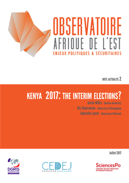 Kenya 2017: the Interim Elections? Justin Willis - Durham University Nic Cheeseman - University of Birmingham Gabrielle Lynch - University of Warwick