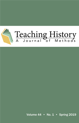 Volume 44 • No. 1 • Spring 2019 TEACHING HISTORY: a JOURNAL of METHODS Openjournals.Bsu.Edu/Teachinghistory