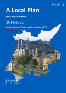 A Local Plan for Lancaster District 2011-2031 Part One: Strategic Policies and Land Allocations DPD Publication Submission Version