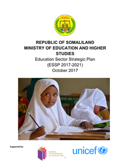 REPUBLIC of SOMALILAND MINISTRY of EDUCATION and HIGHER STUDIES Education Sector Strategic Plan (ESSP 2017-2021) October 2017