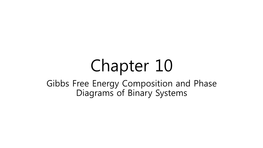 Chapter 10 Gibbs Free Energy Composition and Phase Diagrams of Binary Systems 10.2 Gibbs Free Energy and Thermodynamic Activity