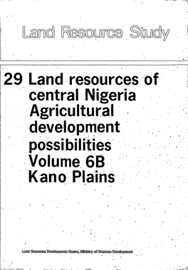 29 Land Resources of Central Nigeria Agricultural Deveippment Possibilities Volume 6B Kano Plains ° °