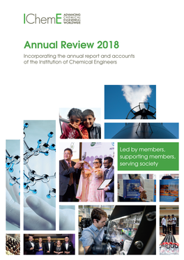 Annual Review 2018 Incorporating the Annual Report and Accounts of the Institution of Chemical Engineers. View