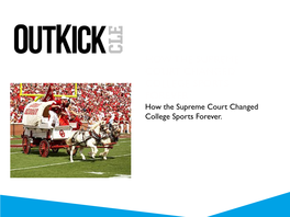 HOW the SUPREME COURT CHANGED COLLEGE SPORTS FOREVER How the Supreme Court Changed College Sports Forever