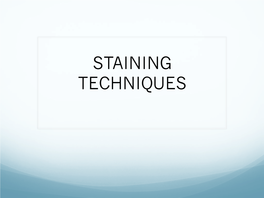 STAINING TECHNIQUES  Staining Is an Auxiliary Technique Used in Microscopy to Enhance Contrast in the Microscopic Image