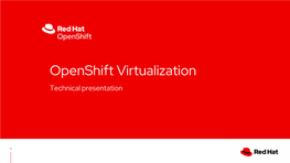 Openshift Virtualization Technical Presentation