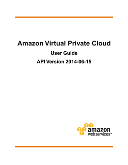 Amazon Virtual Private Cloud User Guide API Version 2014-06-15 Amazon Virtual Private Cloud User Guide