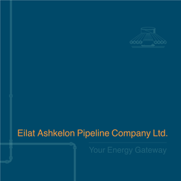 Eilat Ashkelon Pipeline Company Ltd. Your Energy Gateway