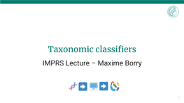 Taxonomic Classifiers IMPRS Lecture – Maxime Borry