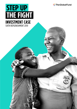 Investment Case Sixth Replenishment 2019 Ending the Epidemics of Hiv, Tuberculosis and Malaria by 2030 Is Within Reach, but Not Yet Fully in Our Grasp