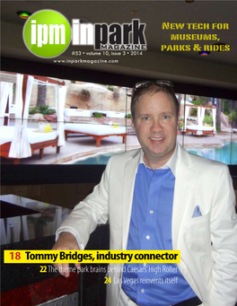 18 Tommy Bridges, Industry Connector 22 the Theme Park Brains Behind Caesars’ High Roller 24 Las Vegas Reinvents Itself