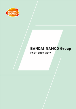 BANDAI NAMCO Group FACT BOOK 2019 BANDAI NAMCO Group FACT BOOK 2019