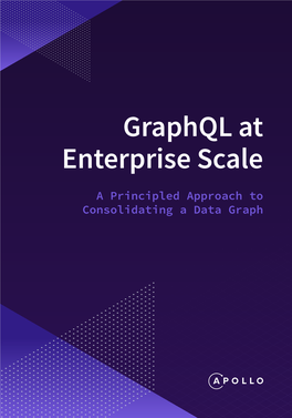 Graphql at Enterprise Scale a Principled Approach to Consolidating a Data Graph