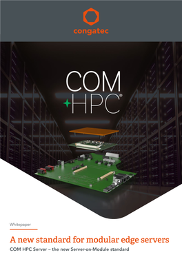A New Standard for Modular Edge Servers COM HPC Server – the New Server-On-Module Standard 1 COM HPC Server – the New Server-On-Module Standard