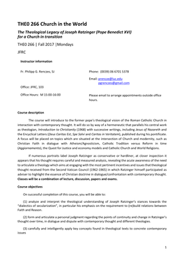 THE0 266 Church in the World the Theological Legacy of Joseph Ratzinger (Pope Benedict XVI) for a Church in Transition THE0 266 | Fall 2017 |Mondays JFRC
