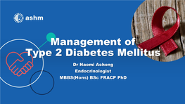 Management of Type 2 Diabetes Mellitus Dr Naomi Achong Endocrinologist MBBS(Hons) Bsc FRACP Phd Overview