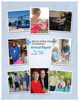 2016 Annual Report • Miami Valley Hospital Foundation