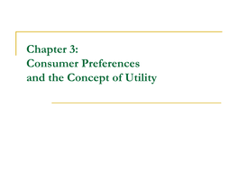Chapter 3: Consumer Preferences and the Concept of Utility Outline