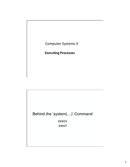 Computer Systems II Behind the 'System(…)' Command Execv Execl