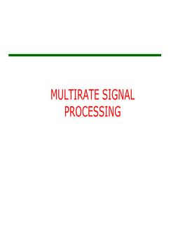 MULTIRATE SIGNAL PROCESSING Multirate Signal Processing
