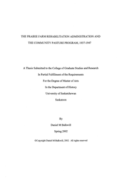 THE PRAIRIE FARM REHABILITATION ADMINISTRATION and the COMMUNITY PASTURE PROGRAM, 1937-1947 a Thesis Submitted to the College Of
