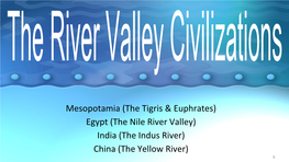 Mesopotamia (The Tigris & Euphrates) Egypt (The Nile River