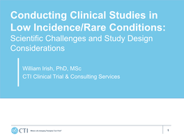 Conducting Clinical Studies in Low Incidence/Rare Conditions: Scientific Challenges and Study Design Considerations