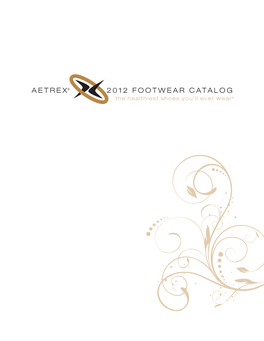 AETREX® 2012 FOOTWEAR CATALOG the Healthiest Shoes You’Ll Ever Wear®