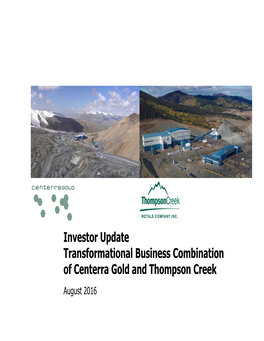 Investor Update Transformational Business Combination of Centerra Gold and Thompson Creek August 2016 Caution Regarding Forward-Looking Information