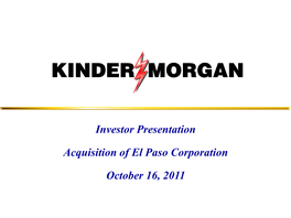 Investor Presentation Acquisition of El Paso Corporation October 16, 2011