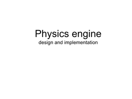 Physics Engine Design and Implementation Physics Engine • a Component of the Game Engine